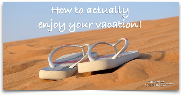 Getting Away: Keeping a Small Business Running Smoothly While You’re on Vacation